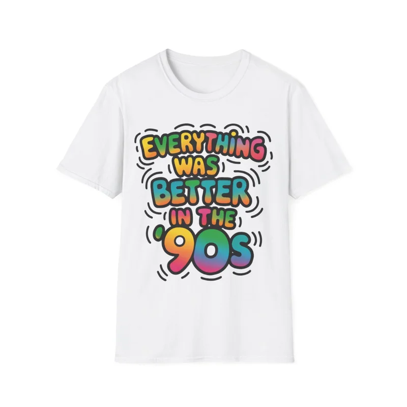 Everything Was Better in the 90s T-Shirt, front view